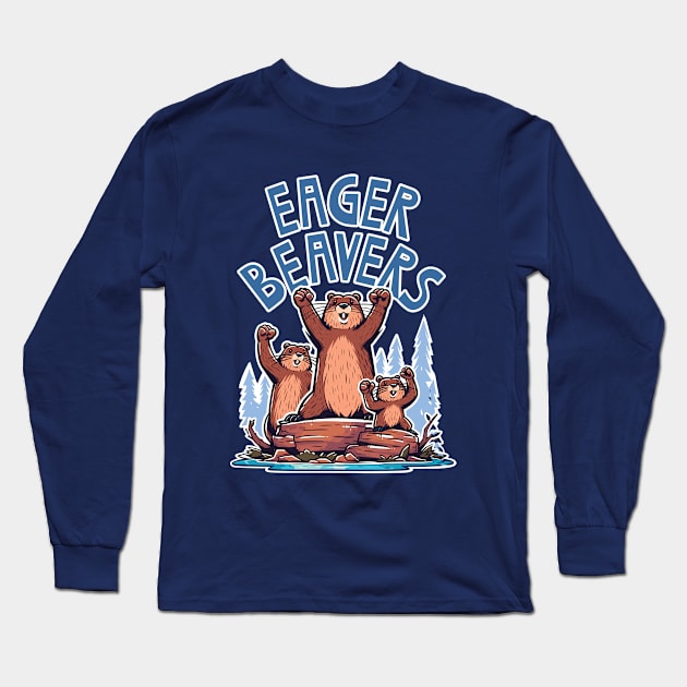 Eager Beavers, the task accomplishment and productivity master. Busy beavers, work ethic, team players, workplace inspiration, personal growth and development Long Sleeve T-Shirt by Lunatic Bear